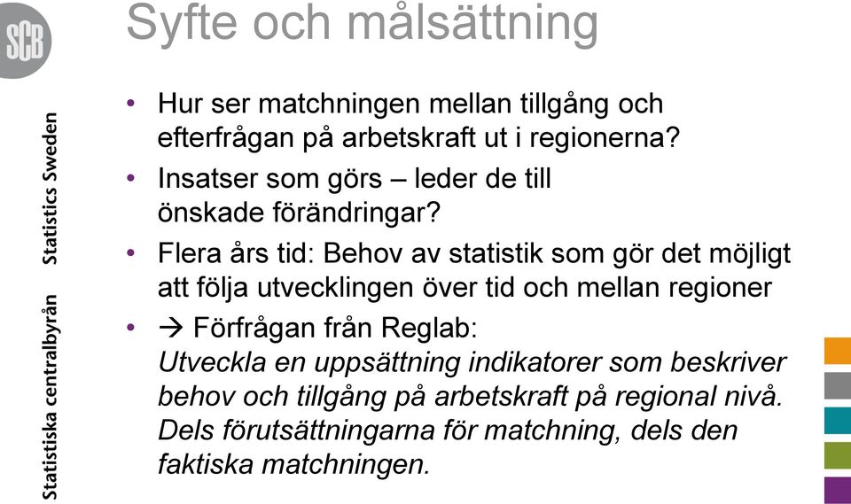 Flera års tid: Behov av statistik som gör det möjligt att följa utvecklingen över tid och mellan regioner