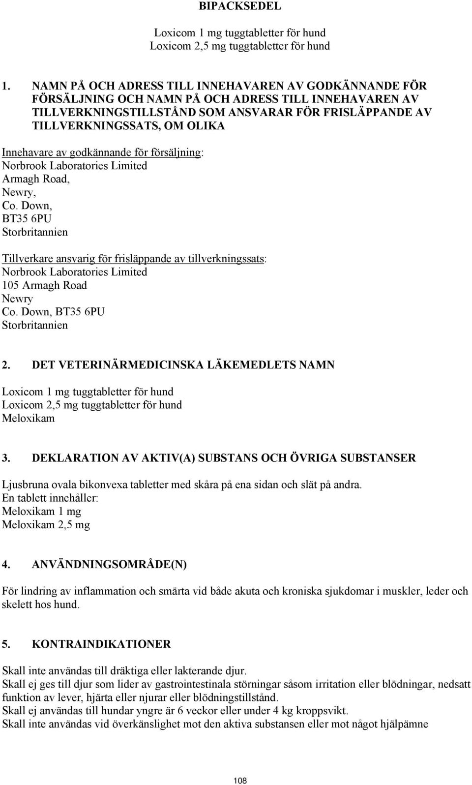 Innehavare av godkännande för försäljning: Norbrook Laboratories Limited Armagh Road, Newry, Co.