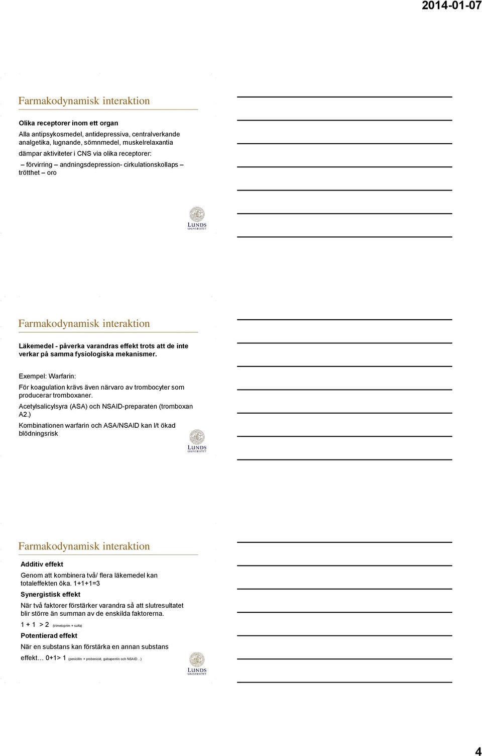 Exempel: Warfarin: För koagulation krävs även närvaro av trombocyter som producerar tromboxaner. Acetylsalicylsyra (ASA) och NSAID-preparaten (tromboxan A2.