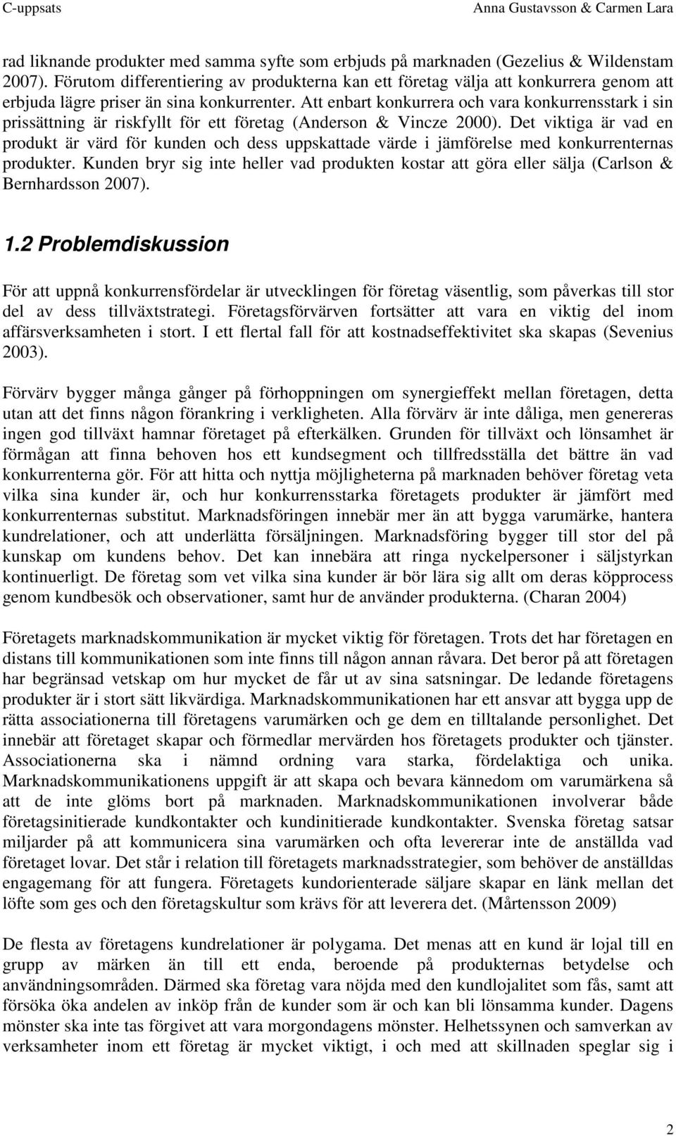 Att enbart konkurrera och vara konkurrensstark i sin prissättning är riskfyllt för ett företag (Anderson & Vincze 2000).