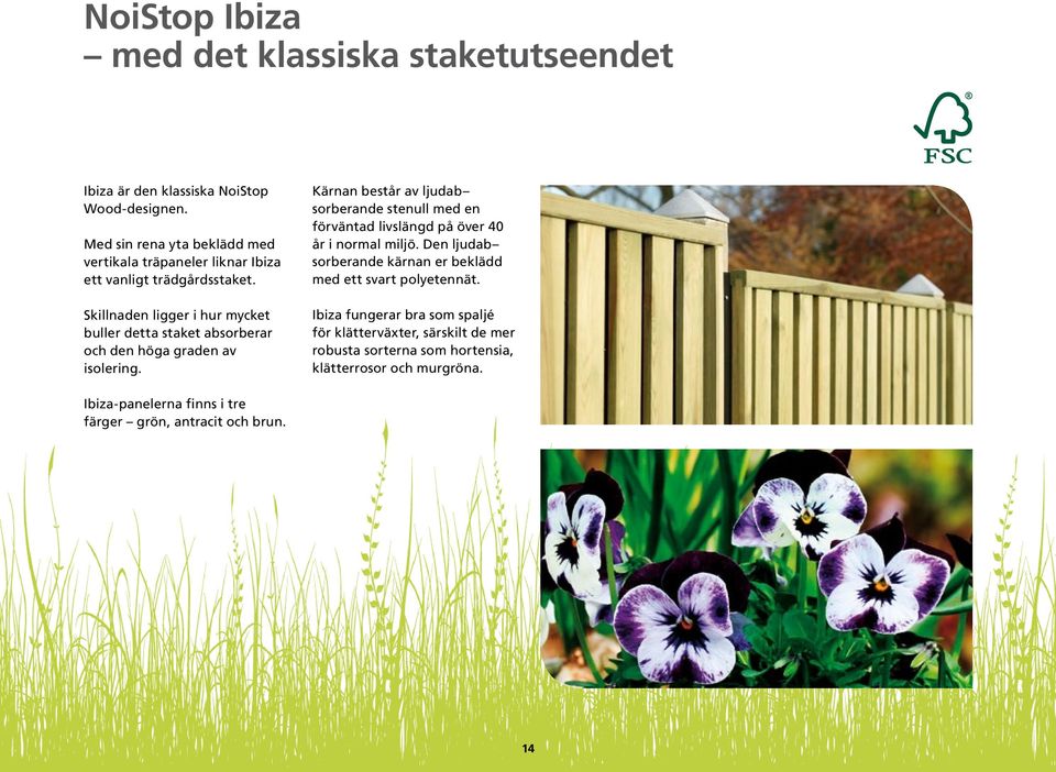 Skillnaden ligger i hur mycket buller detta staket absorberar och den höga graden av isolering.
