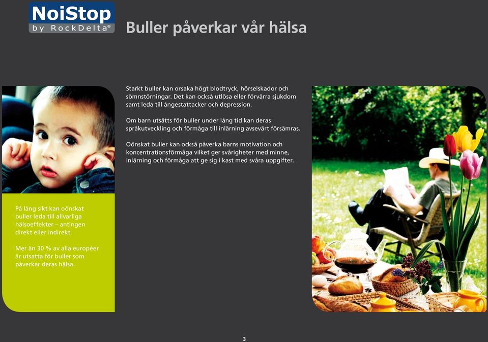 Om barn utsätts för buller under lång tid kan deras språkutveckling och förmåga till inlärning avsevärt försämras.
