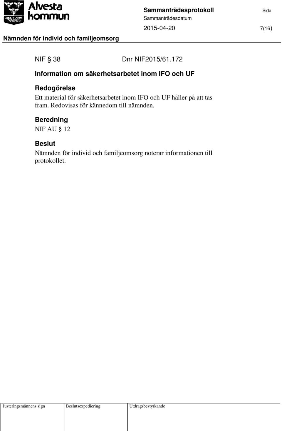 säkerhetsarbetet inom IFO och UF håller på att tas fram.