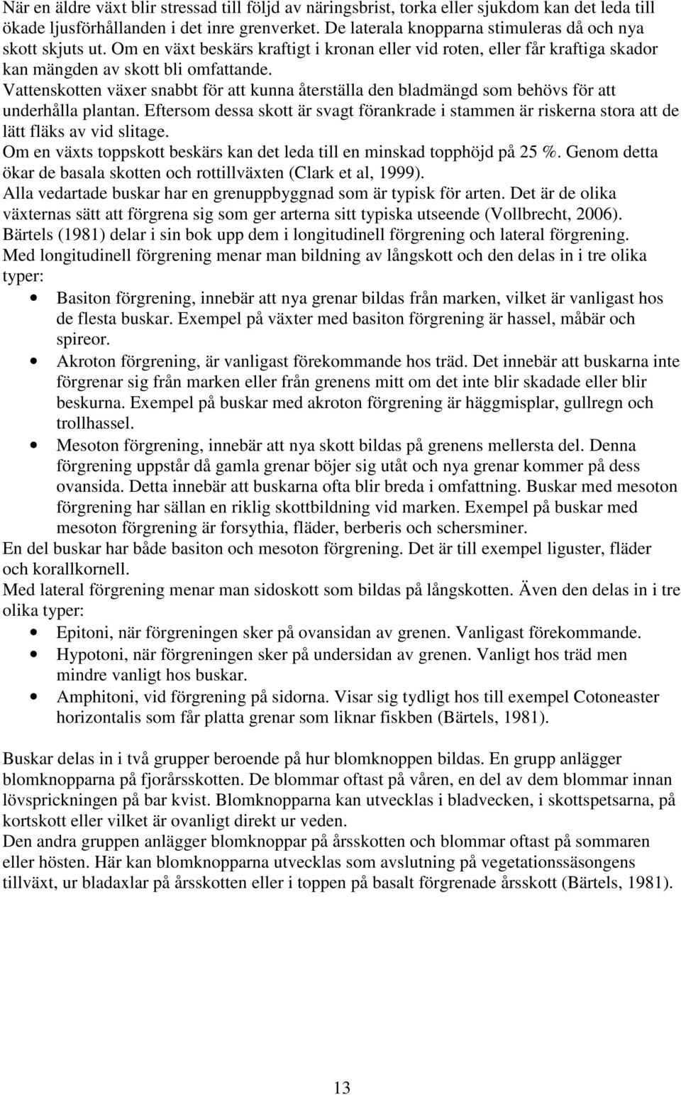 Vattenskotten växer snabbt för att kunna återställa den bladmängd som behövs för att underhålla plantan.