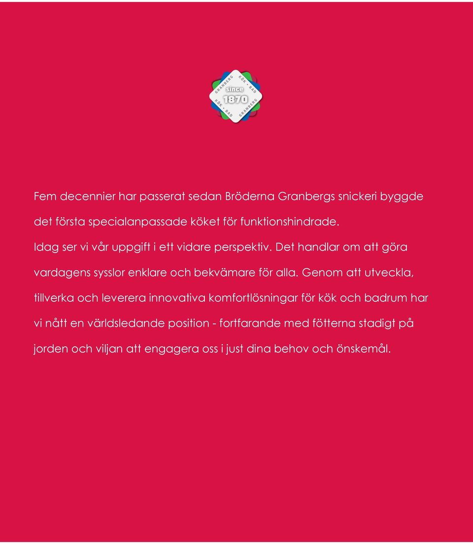 Det handlar om att göra vardagens sysslor enklare och bekvämare för alla.