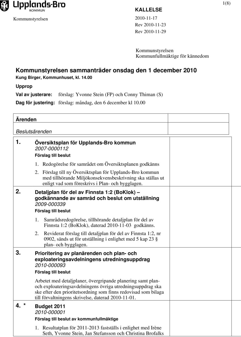 Översiktsplan för Upplands-Bro kommun 2007-0000112 1. Redogörelse för samrådet om Översiktsplanen godkänns 2.