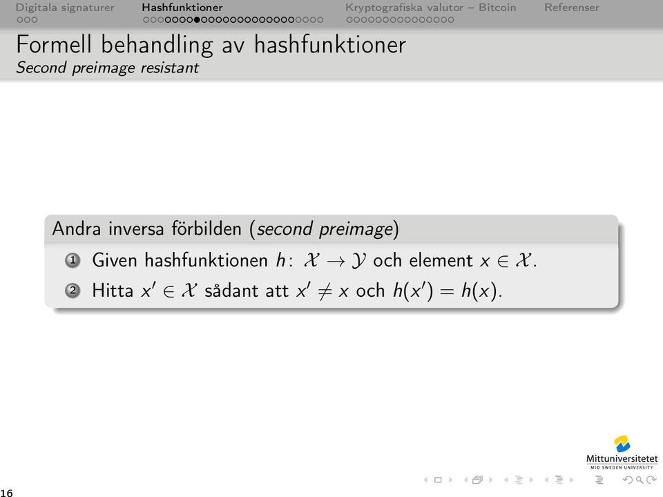 förbilden (second preimage) 1 Given hashfunktionen h : X Y