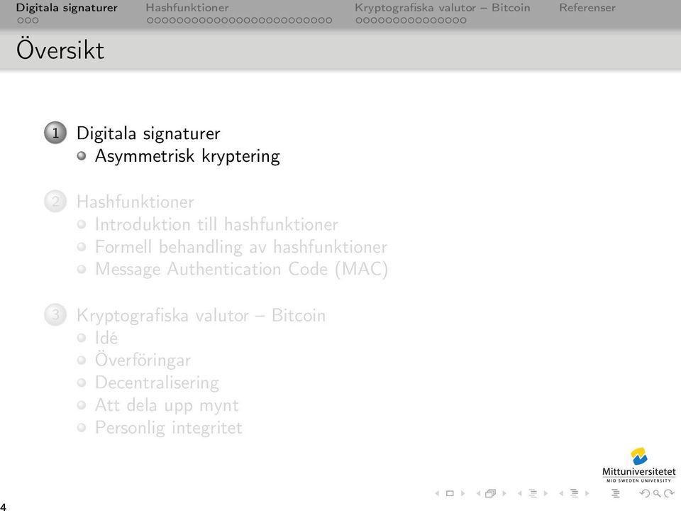 Authentication Code (MAC) 3 Kryptografiska valutor Bitcoin
