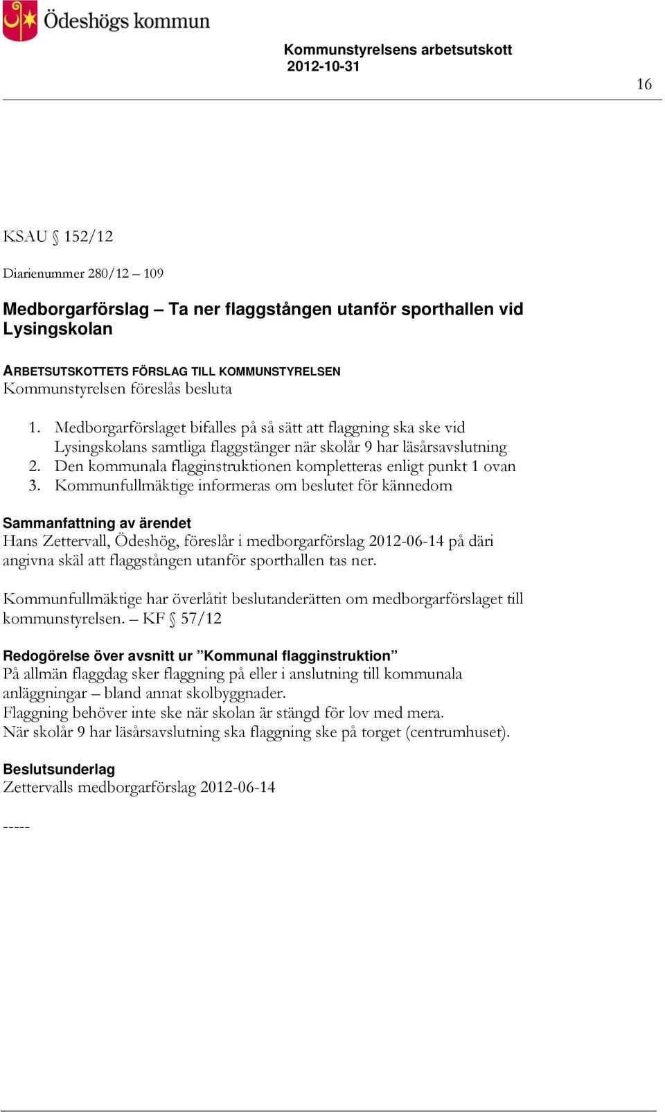 Den kommunala flagginstruktionen kompletteras enligt punkt 1 ovan 3.