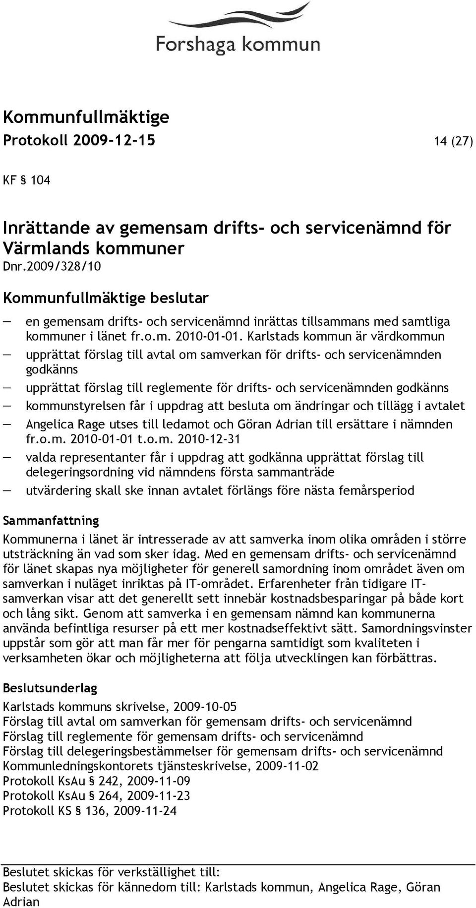 Karlstads kommun är värdkommun upprättat förslag till avtal om samverkan för drifts- och servicenämnden godkänns upprättat förslag till reglemente för drifts- och servicenämnden godkänns