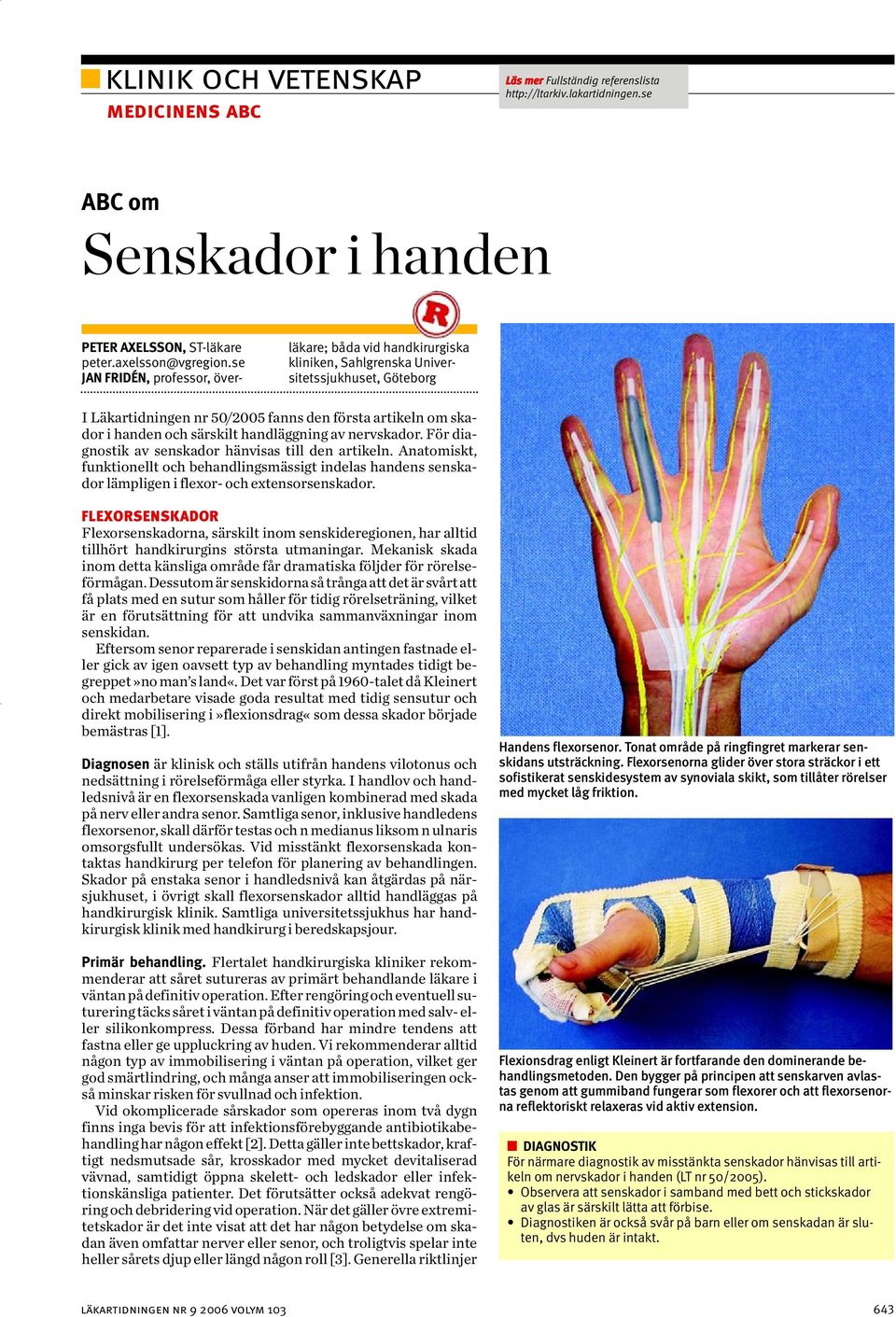 särskilt handläggning av nervskador. För diagnostik av senskador hänvisas till den artikeln.