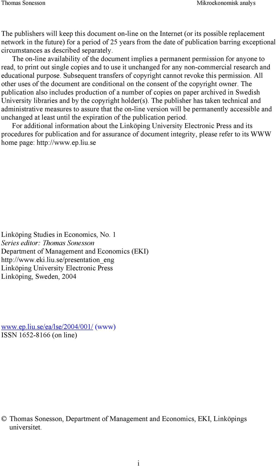 The on-line availability of the document implies a permanent permission for anyone to read, to print out single copies and to use it unchanged for any non-commercial research and educational purpose.