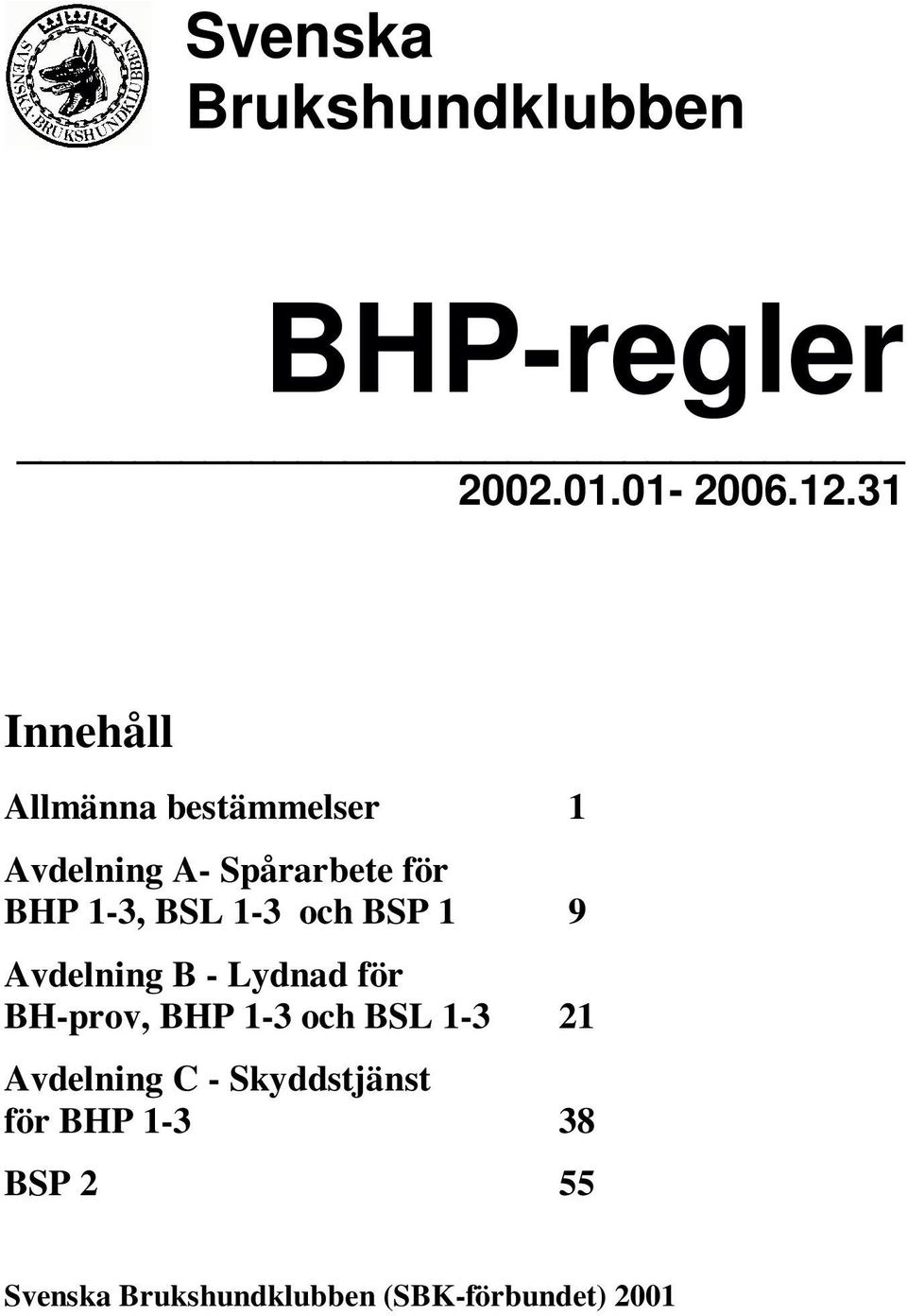 BSL 1-3 och BSP 1 9 Avdelning B - Lydnad för BH-prov, BHP 1-3 och BSL 1-3