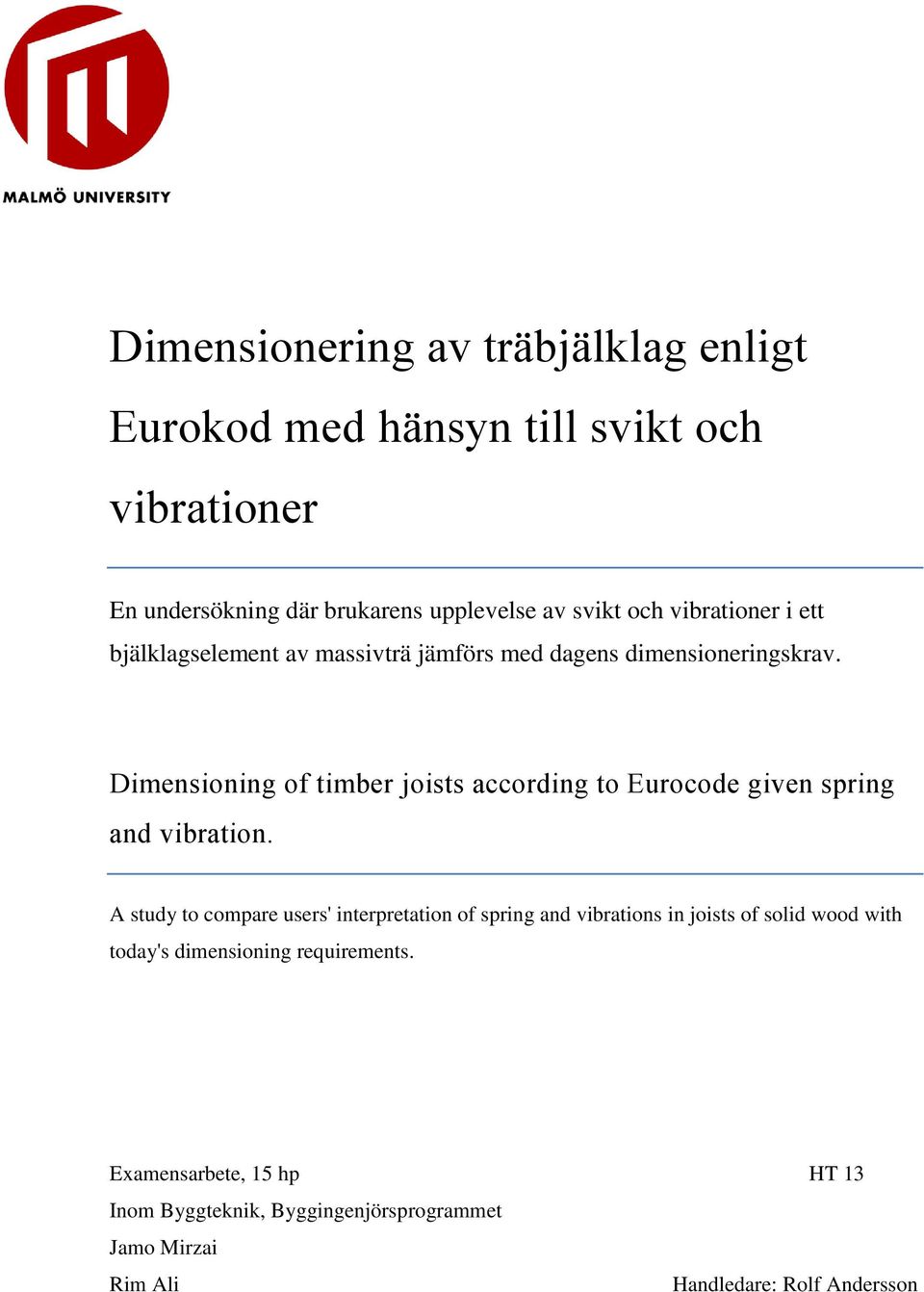 Dimensioning of timber joists according to Eurocode given spring and vibration.