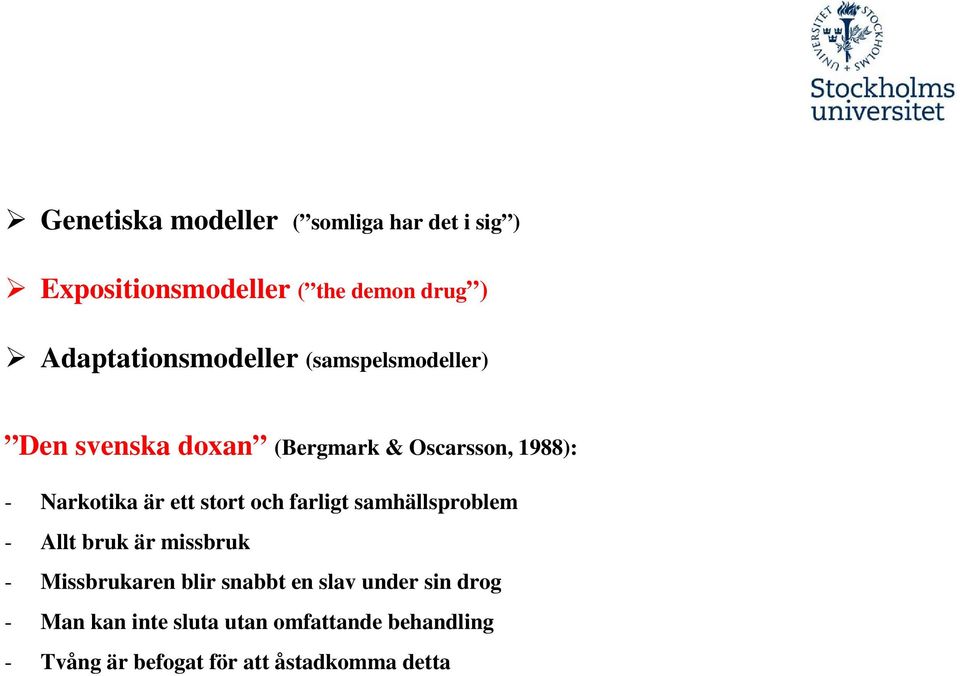 Narkotika är ett stort och farligt samhällsproblem - Allt bruk är missbruk - Missbrukaren blir