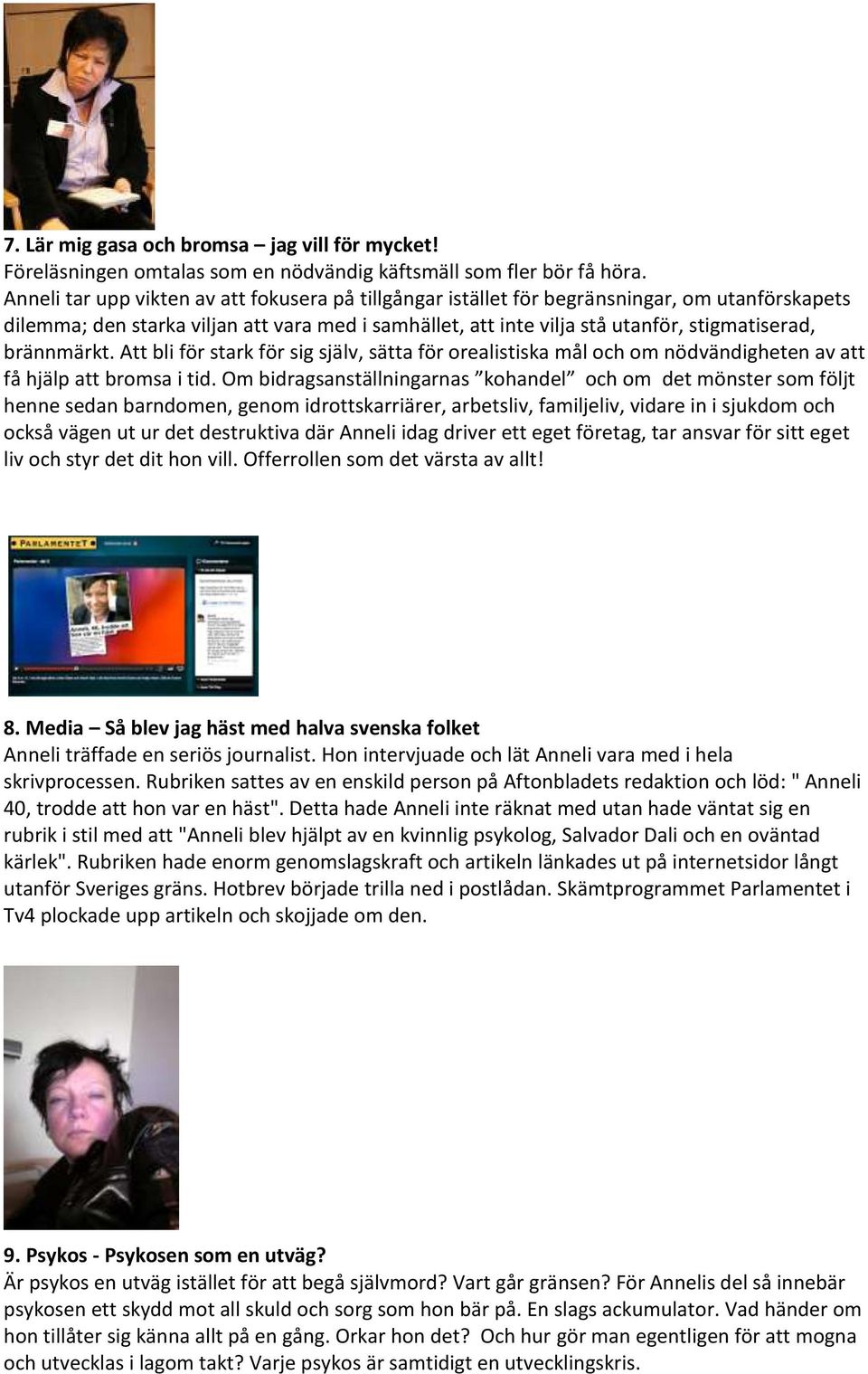 brännmärkt. Att bli för stark för sig själv, sätta för orealistiska mål och om nödvändigheten av att få hjälp att bromsa i tid.