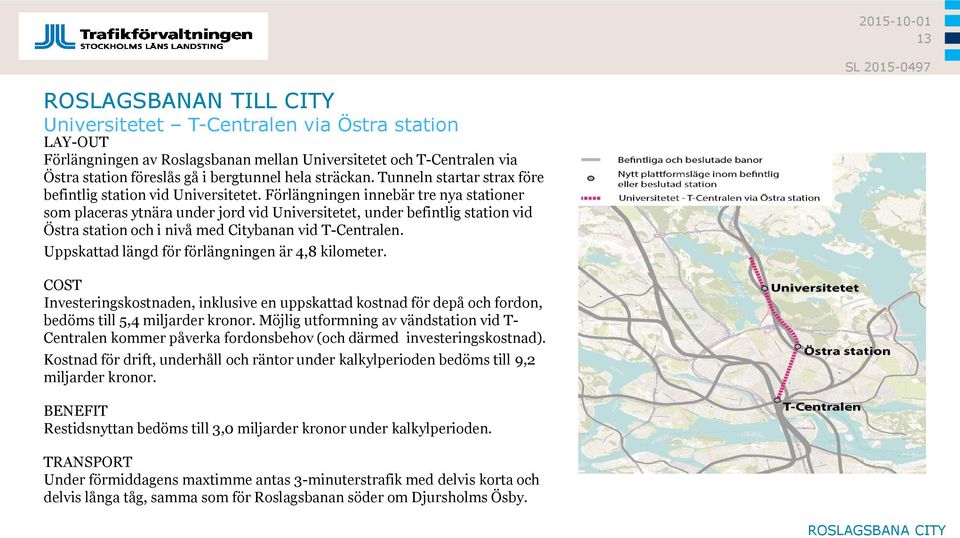 Förlängningen innebär tre nya stationer som placeras ytnära under jord vid Universitetet, under befintlig station vid Östra station och i nivå med Citybanan vid T-Centralen.