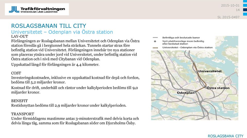 Förlängningen innebär tre nya stationer som placeras ytnära under jord vid Universitetet, under befintlig station vid Östra station och i nivå med Citybanan vid Odenplan.