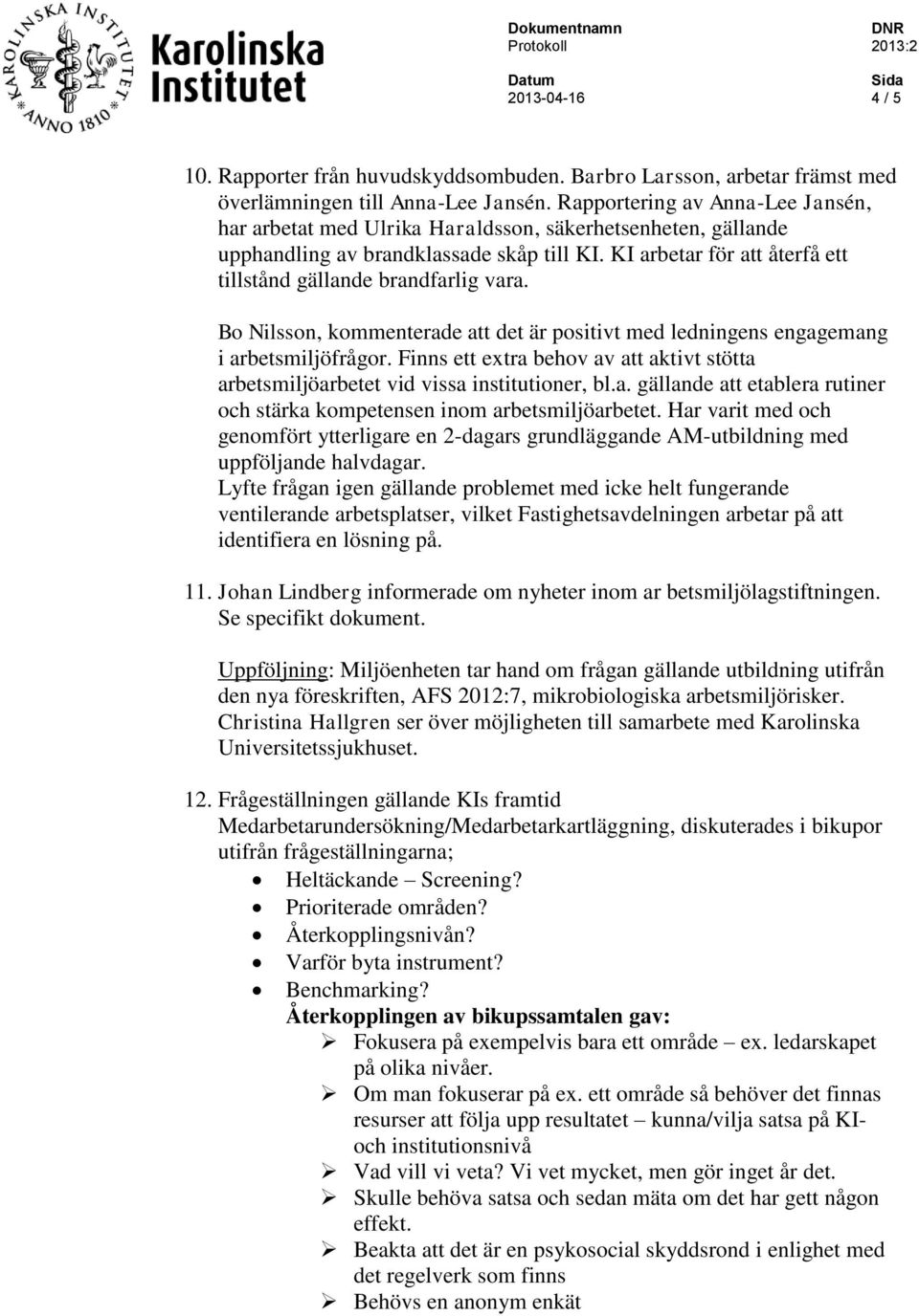 KI arbetar för att återfå ett tillstånd gällande brandfarlig vara. Bo Nilsson, kommenterade att det är positivt med ledningens engagemang i arbetsmiljöfrågor.