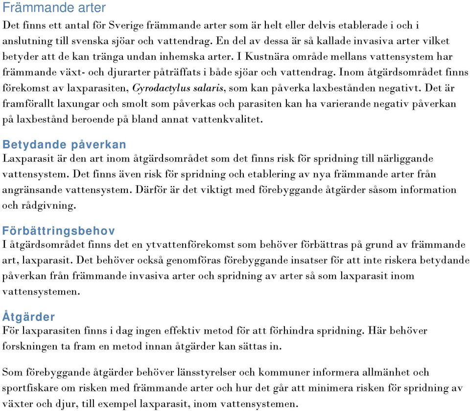 I Kustnära område mellans vattensystem har främmande växt- och djurarter påträffats i både sjöar och vattendrag.