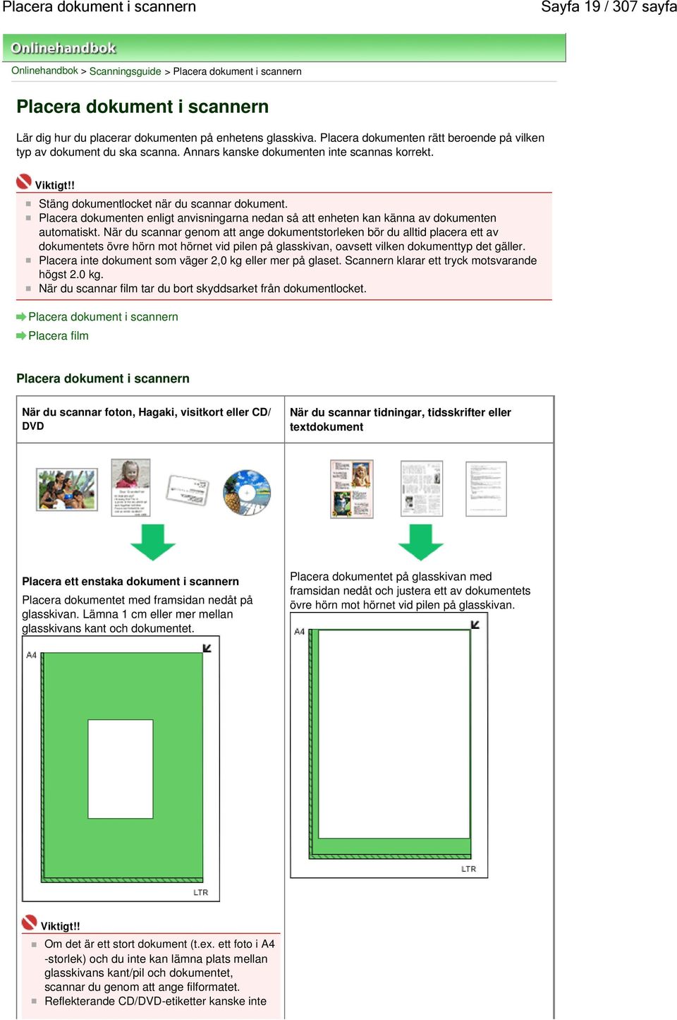 Placera dokumenten enligt anvisningarna nedan så att enheten kan känna av dokumenten automatiskt.