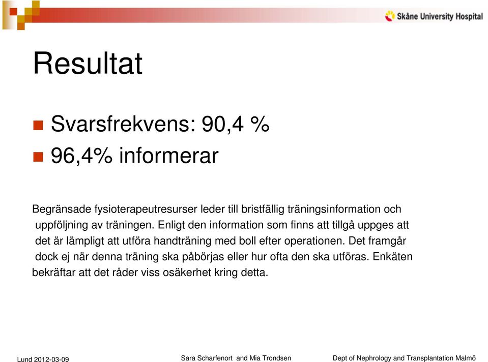 Enligt den information som finns att tillgå uppges att det är lämpligt att utföra handträning med boll