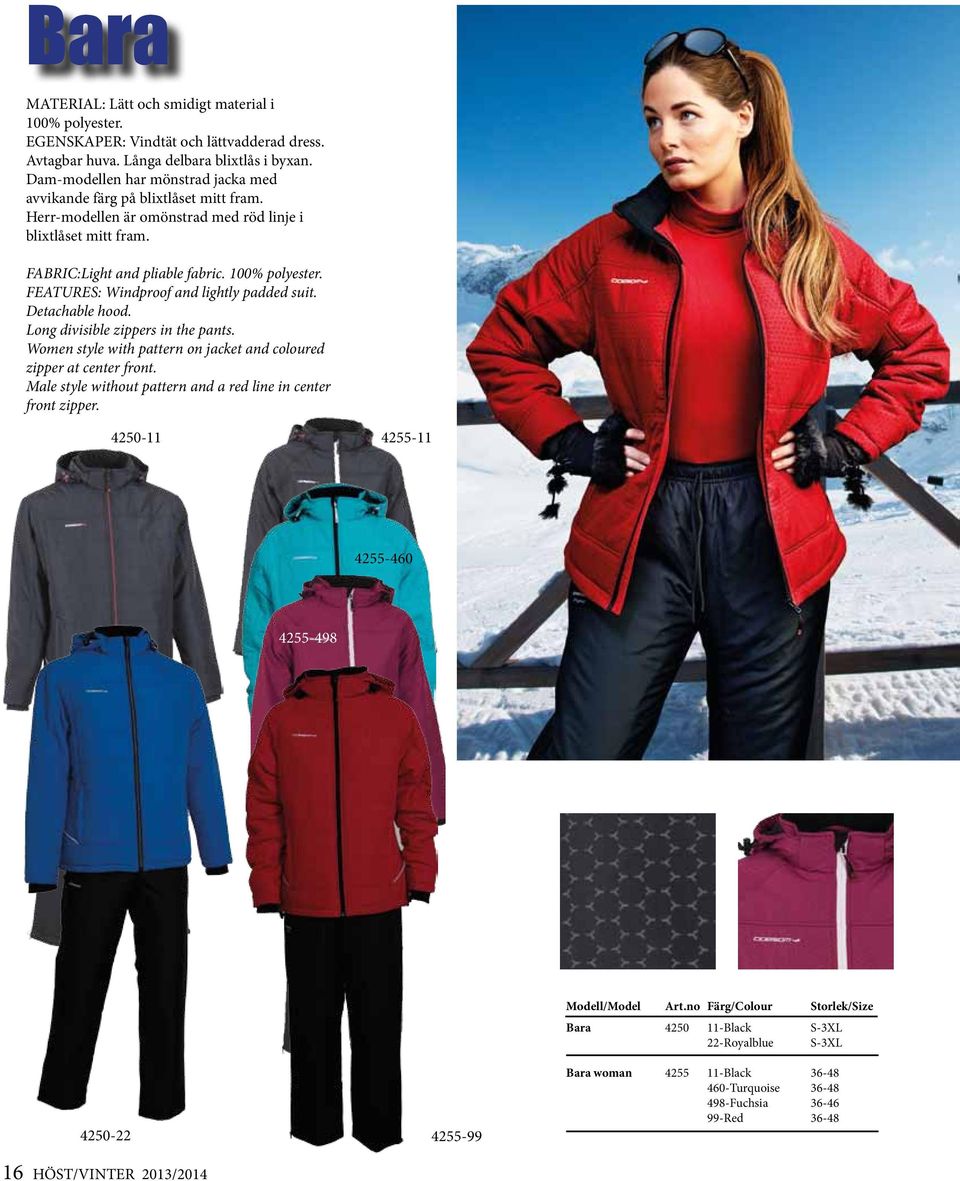 FEATURES: Windproof and lightly padded suit. Detachable hood. Long divisible zippers in the pants. Women style with pattern on jacket and coloured zipper at center front.