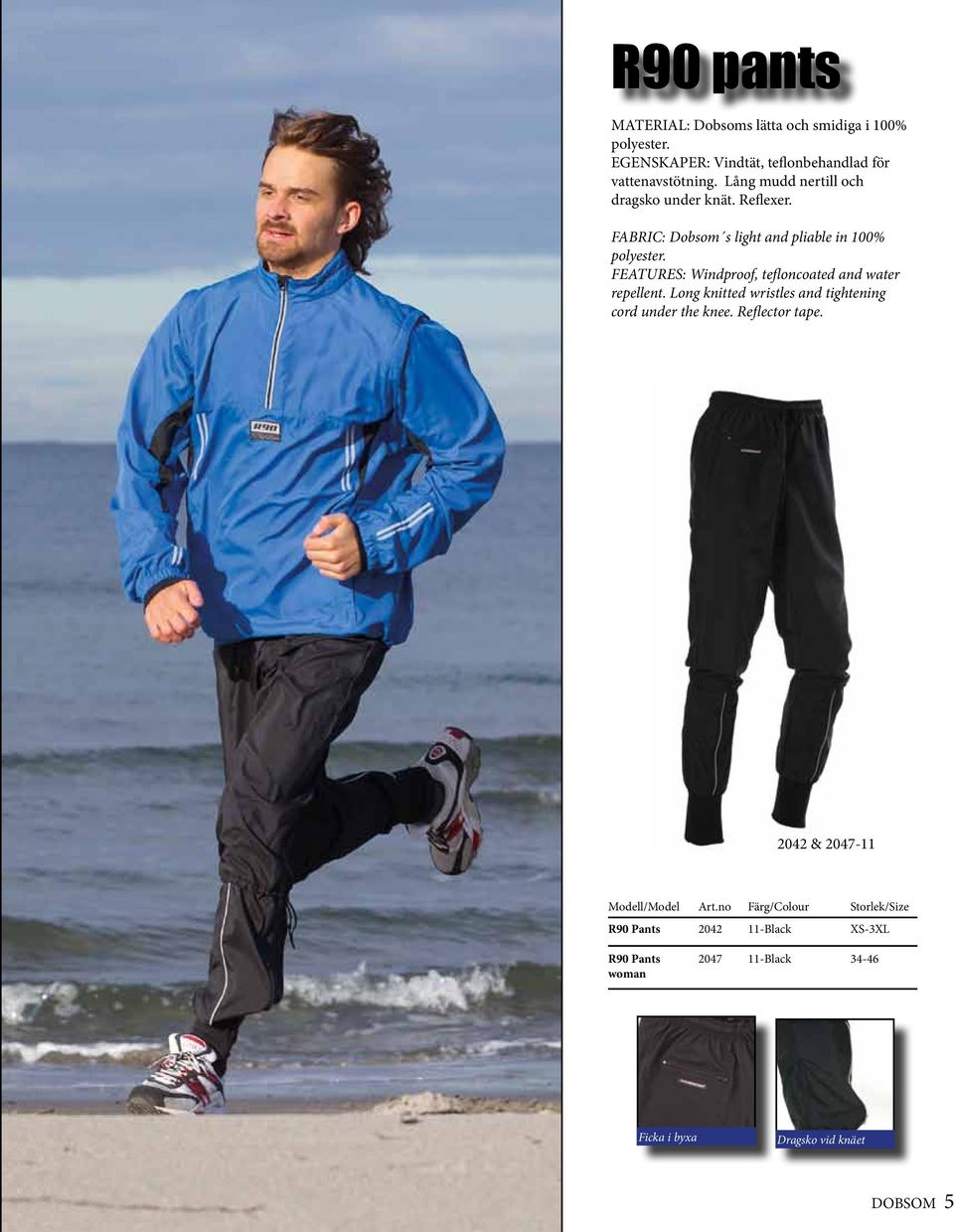 FABRIC: Dobsom s light and pliable in 100% polyester. FEATURES: Windproof, tefloncoated and water repellent.