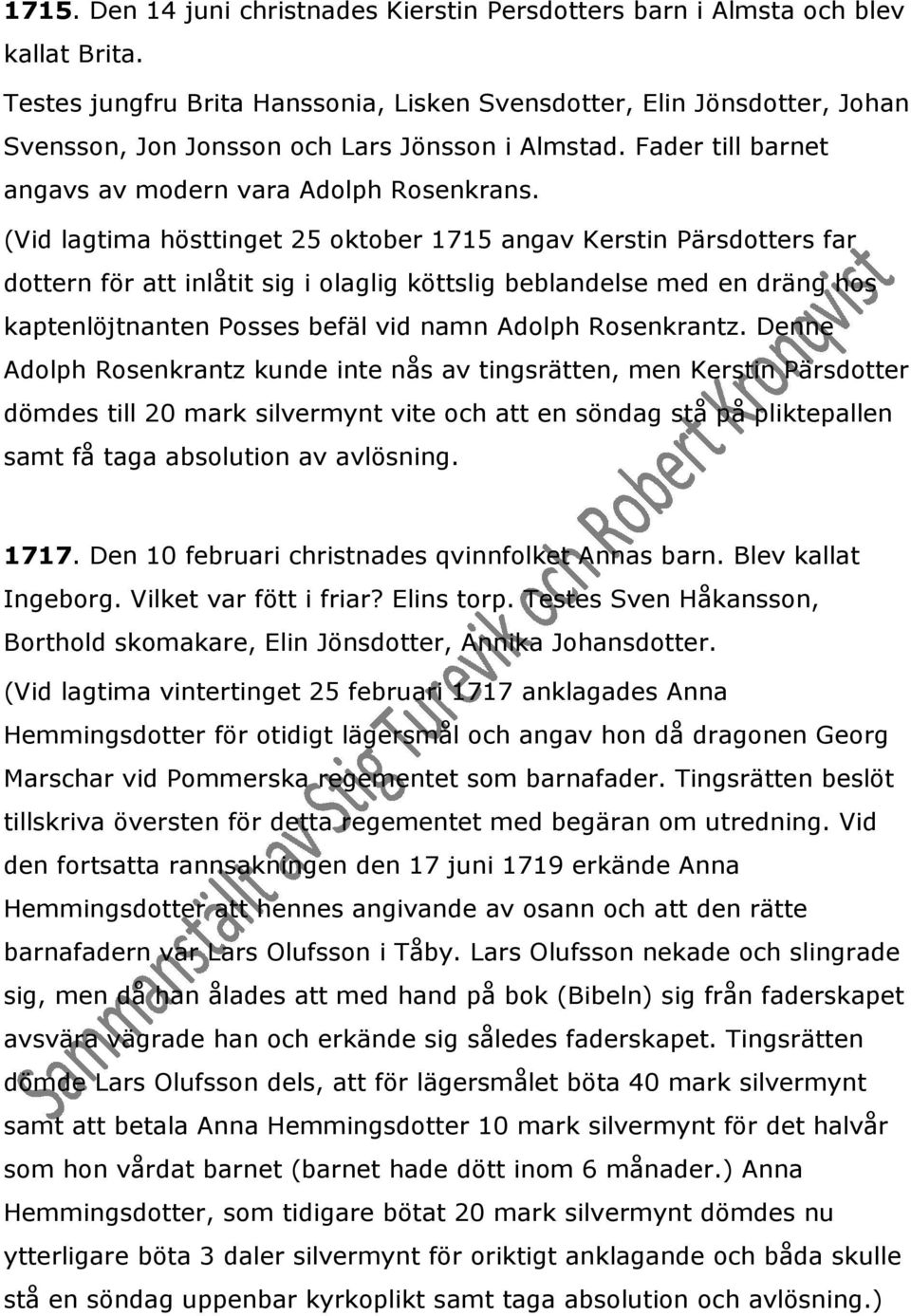 (Vid lagtima hösttinget 25 oktober 1715 angav Kerstin Pärsdotters far dottern för att inlåtit sig i olaglig köttslig beblandelse med en dräng hos kaptenlöjtnanten Posses befäl vid namn Adolph