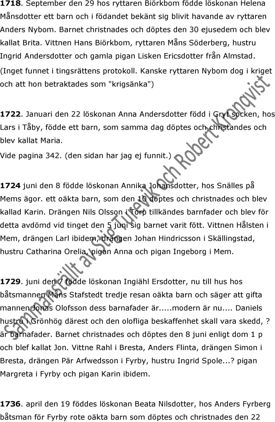 (Inget funnet i tingsrättens protokoll. Kanske ryttaren Nybom dog i kriget och att hon betraktades som "krigsänka") 1722.