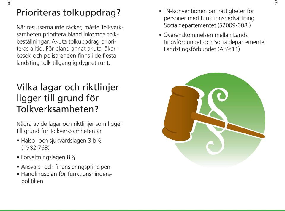 FN-konventionen om rättigheter för personer med funktionsnedsättning, Socialdepartementet (S2009-008 ) Överenskommelsen mellan Lands tingsförbundet och Socialdepartementet