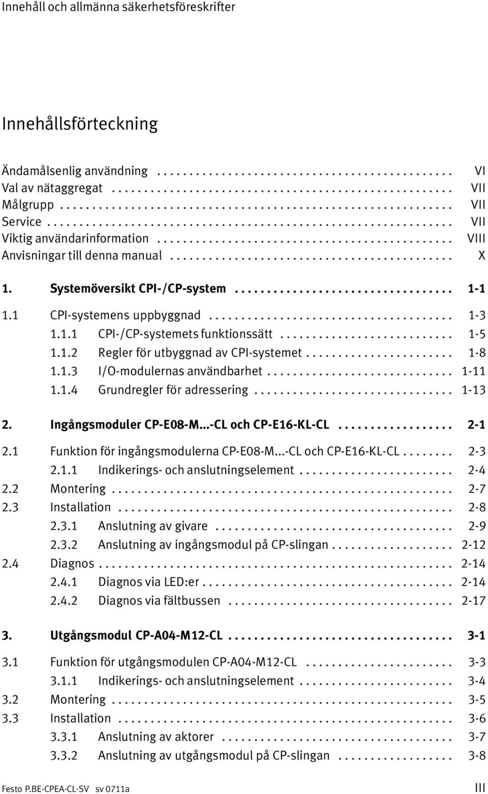 ........................................... VI VII VII VII VIII X 1. Systemöversikt CPI /CP system.................................. 1 1 1.1 CPI systemens uppbyggnad...................................... 1 3 1.