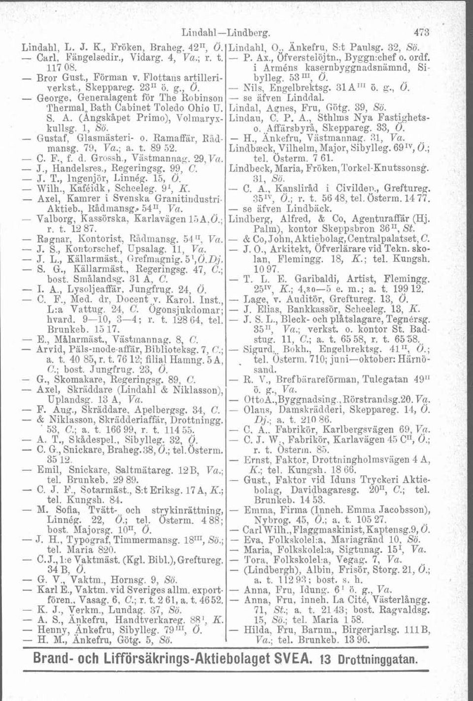 'Thermal, Bath Cabinet Toledo Ohio U. Lindal, Aqnes, Fru, Götg. 39, Sö. S. A. (Angskapet Primo), Volmaryx- Liiidau, C. P. A., Sthlrns Nya Fasti,ghetskullsg. 1, Sö. o.,&ff%rsbyrå, Slreppareg. 33, 0.