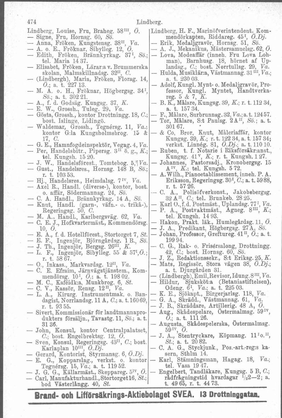 Fru Lova Lohtel. Maria 1437. man), Barnhusg. 18, hörnet af Up- - Elisabet, Fröken, Larar:av. Brummerska landsg., C.; bost. Norrtullsg. 29, Va. skolan, Malmskillnadsg. 3211, C.