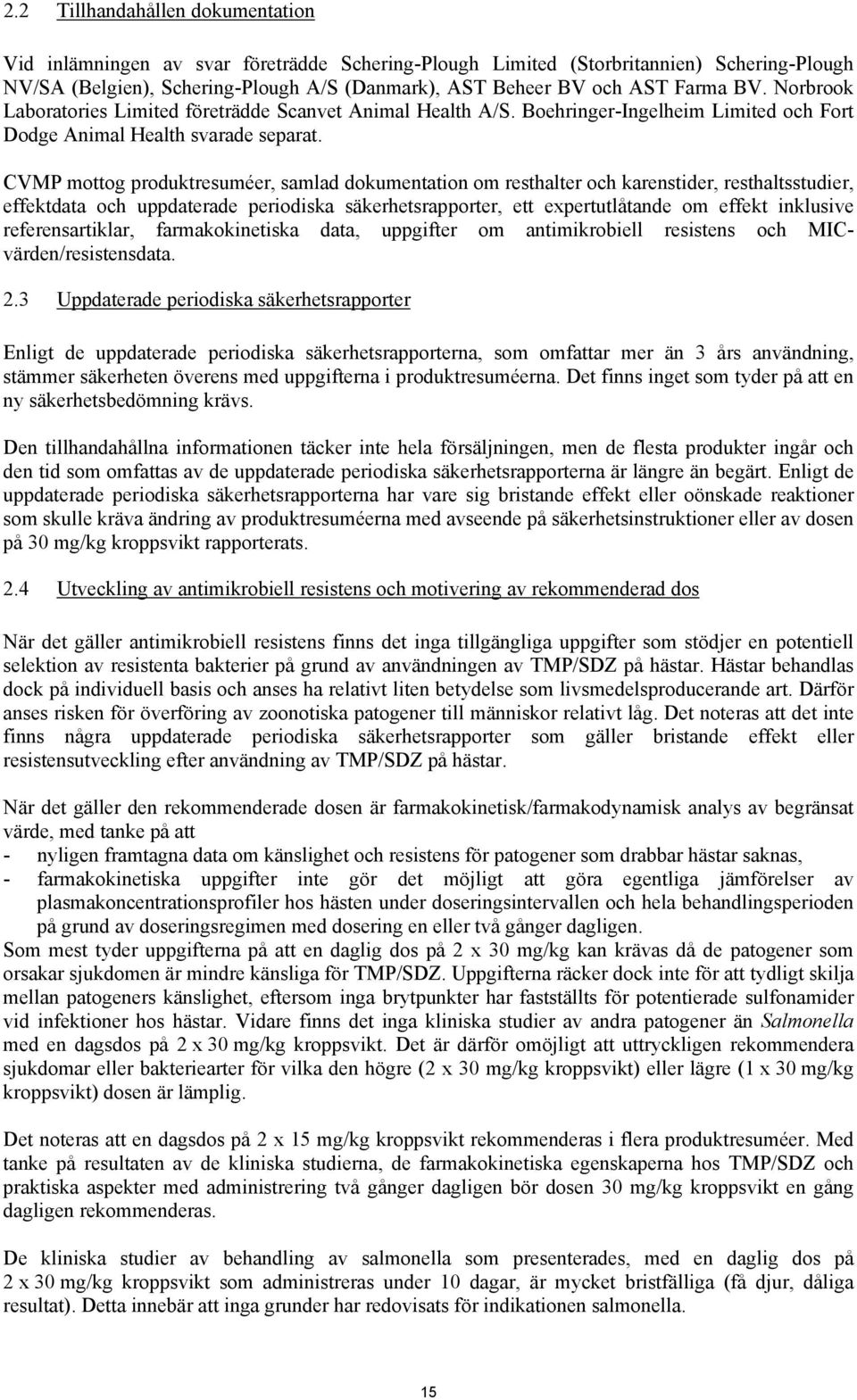 CVMP mottog produktresuméer, samlad dokumentation om resthalter och karenstider, resthaltsstudier, effektdata och uppdaterade periodiska säkerhetsrapporter, ett expertutlåtande om effekt inklusive