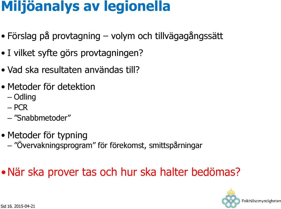 Metoder för detektion Odling PCR Snabbmetoder Metoder för typning