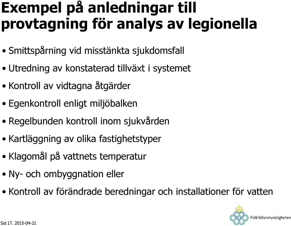 enligt miljöbalken Regelbunden kontroll inom sjukvården Kartläggning av olika fastighetstyper Klagomål
