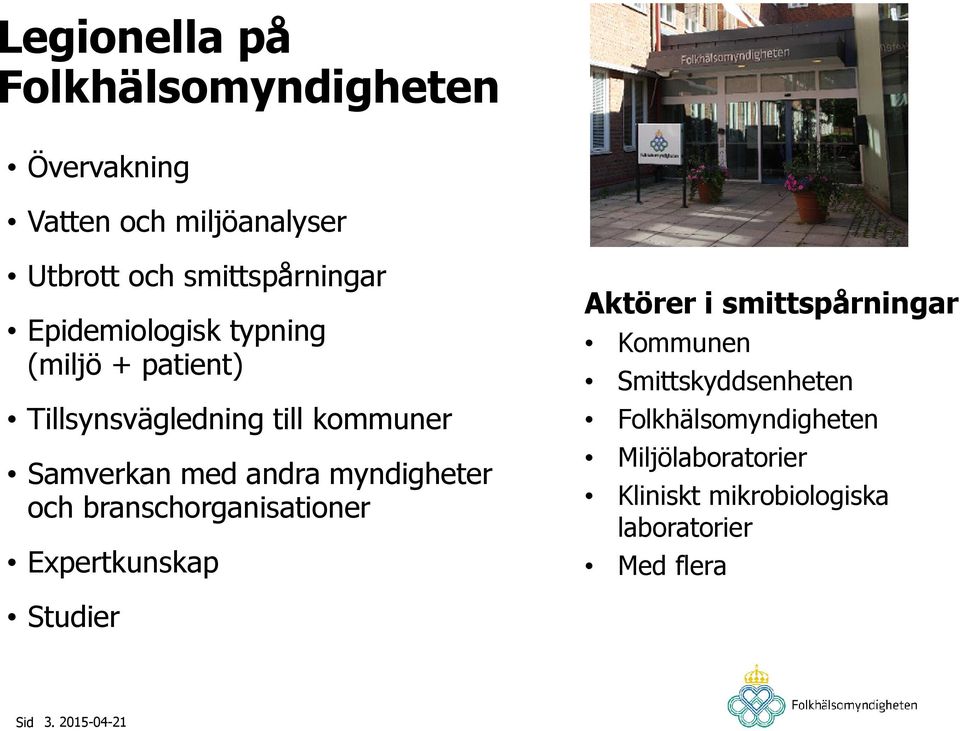 myndigheter och branschorganisationer Expertkunskap Aktörer i smittspårningar Kommunen