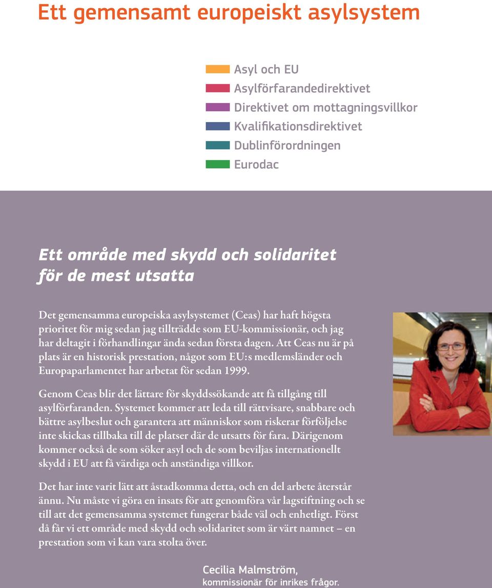 Att Ceas nu är på plats är en historisk prestation, något som EU:s medlemsländer och Europaparlamentet har arbetat för sedan 1999.