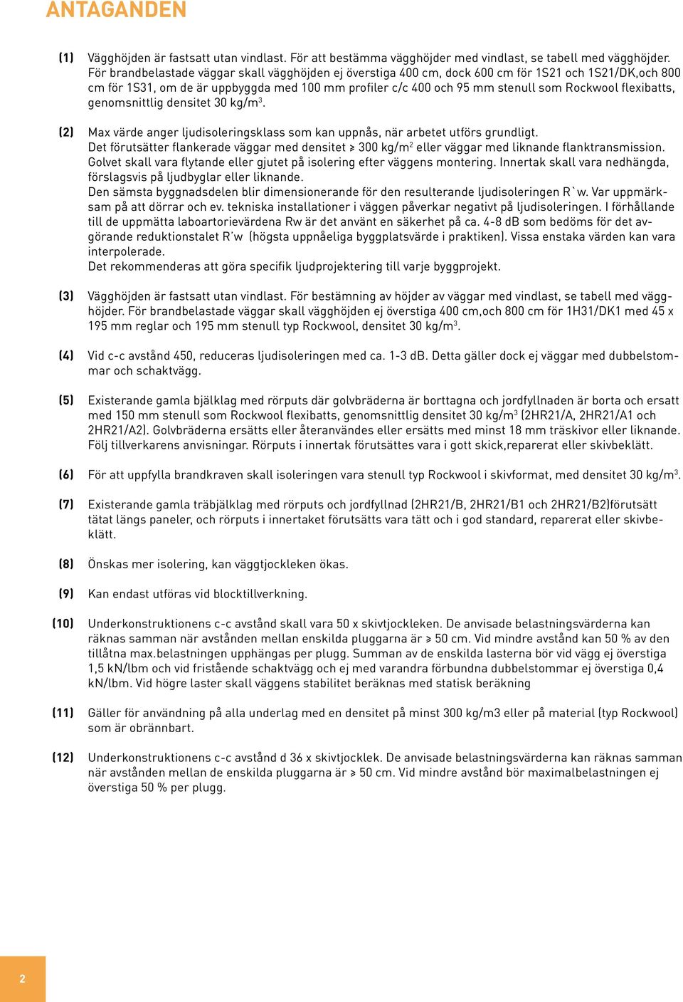 flexibatts, genomsnittlig densitet 30 kg/m 3. (2) Max värde anger ljudisoleringsklass som kan uppnås, när arbetet utförs grundligt.