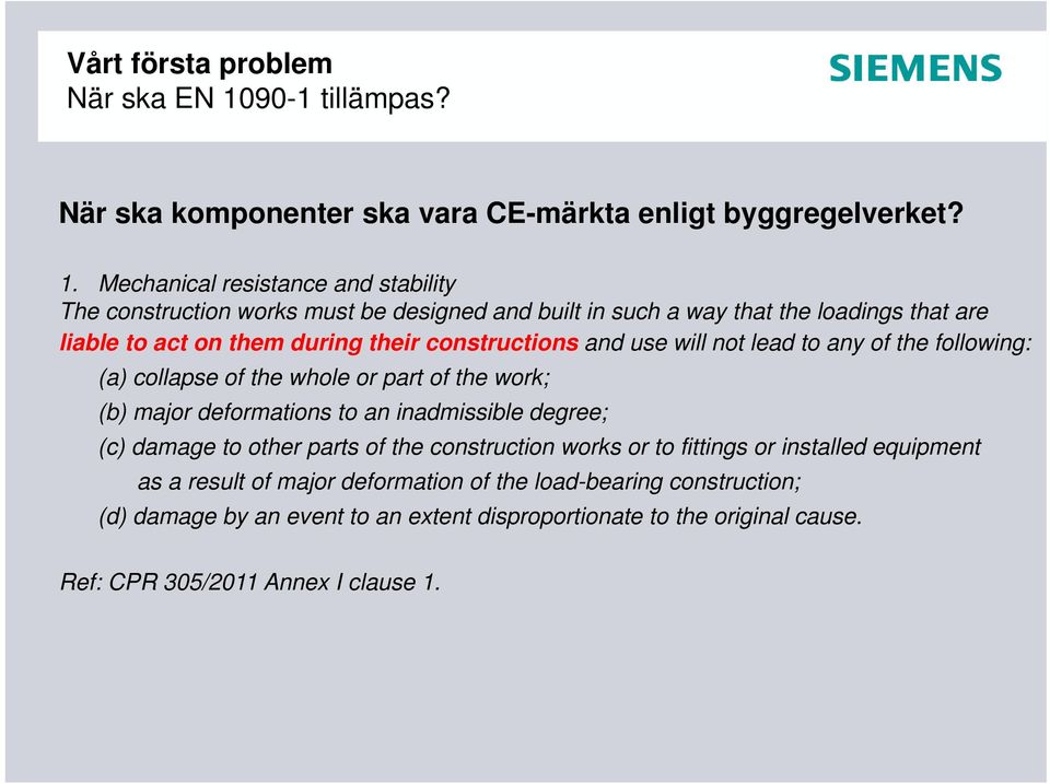 Mechanical resistance and stability The construction works must be designed and built in such a way that the loadings that are liable to act on them during their constructions