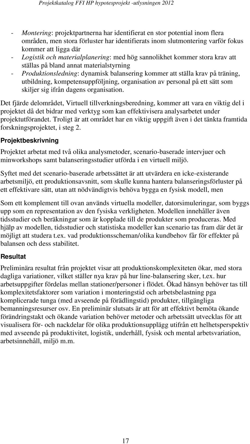 kompetensuppföljning, organisation av personal på ett sätt som skiljer sig ifrån dagens organisation.