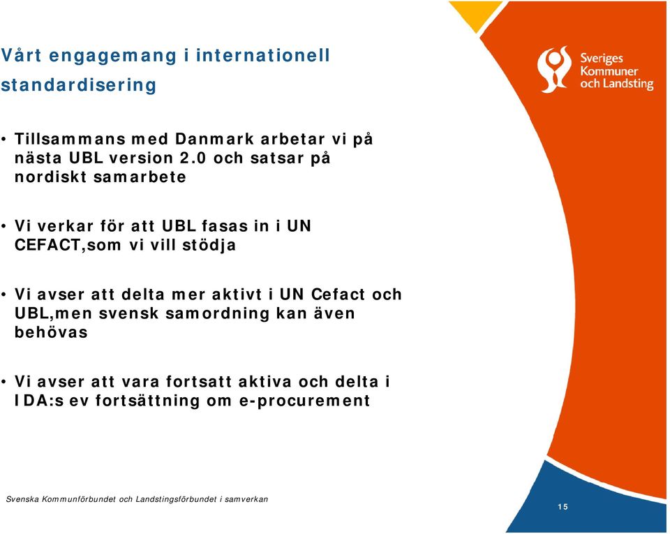 0 och satsar på nordiskt samarbete Vi verkar för att UBL fasas in i UN CEFACT,som vi vill