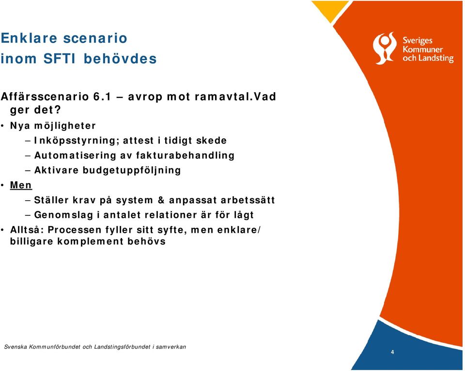 Aktivare budgetuppföljning Ställer krav på system & anpassat arbetssätt Genomslag i antalet