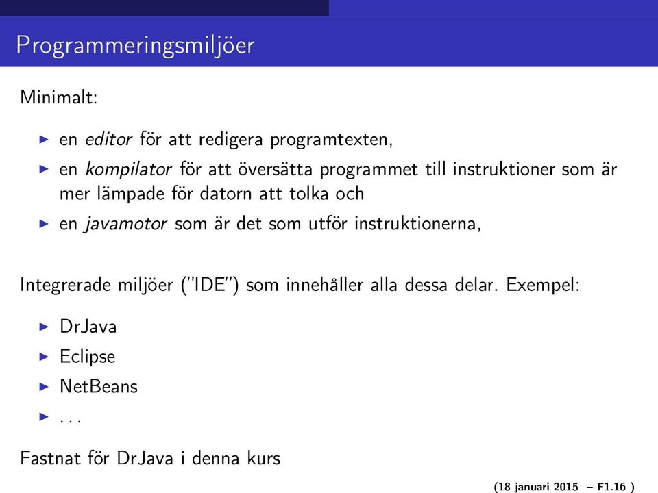 för att översätta programmet till instruktioner som är mer lämpade för datorn att tolka och en