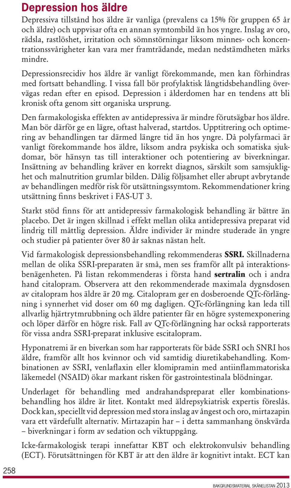 Depressionsrecidiv hos äldre är vanligt förekommande, men kan förhindras med fortsatt behandling. I vissa fall bör profylaktisk långtidsbehandling övervägas redan efter en episod.