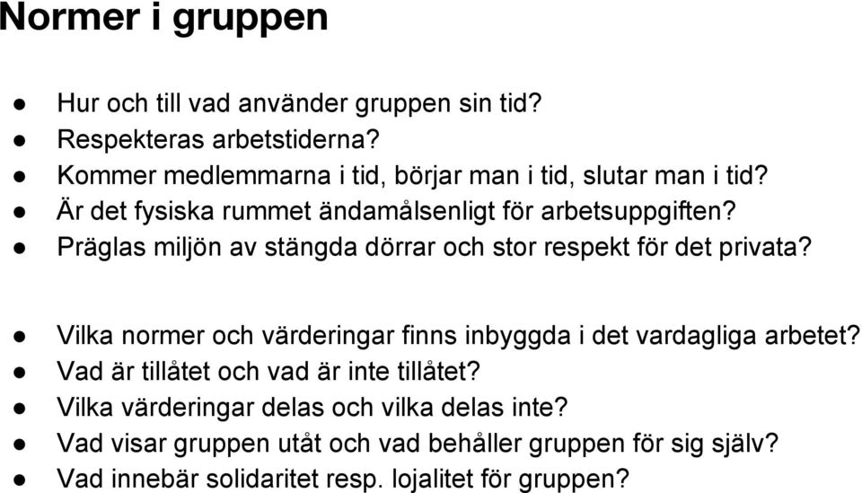 Präglas miljön av stängda dörrar och stor respekt för det privata? Vilka normer och värderingar finns inbyggda i det vardagliga arbetet?