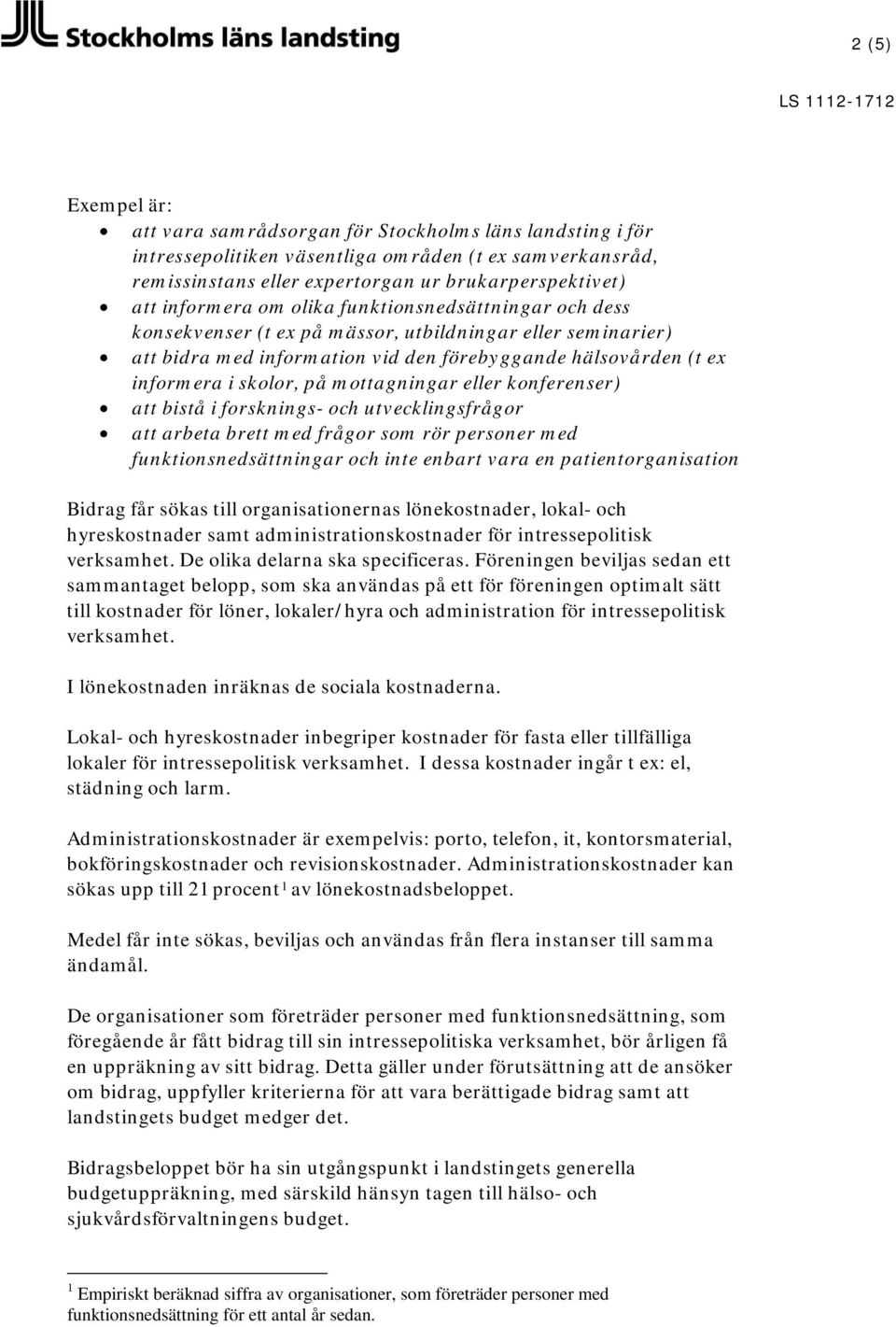 mottagningar eller konferenser) att bistå i forsknings- och utvecklingsfrågor att arbeta brett med frågor som rör personer med funktionsnedsättningar och inte enbart vara en patientorganisation