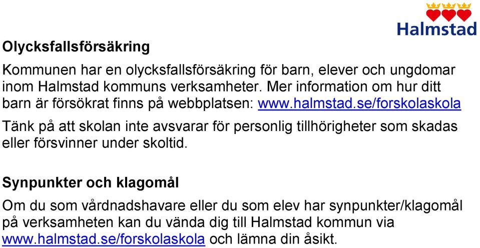 se/forskolaskola Tänk på att skolan inte avsvarar för personlig tillhörigheter som skadas eller försvinner under skoltid.