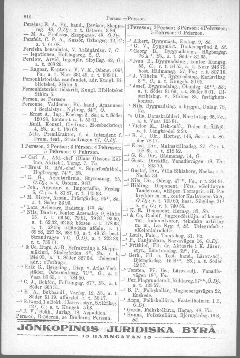 , Drakensgränd 2, St. 2 Georg B., Byggnadsing., Högbergsg. - legationen, Hofslagareg. 5, O.. '76 All, So.; a. t.. Söder 31 65. Perslow, Arvid, Ingenjör, Sibylleg. 42, O.; _2 Ivan B., Byggnadsmg.